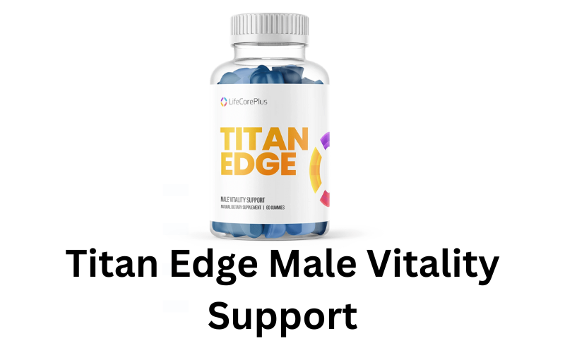 Read more about the article Titan Edge Male Vitality Support:(2024) The Natural Solution for Energy and Confidence